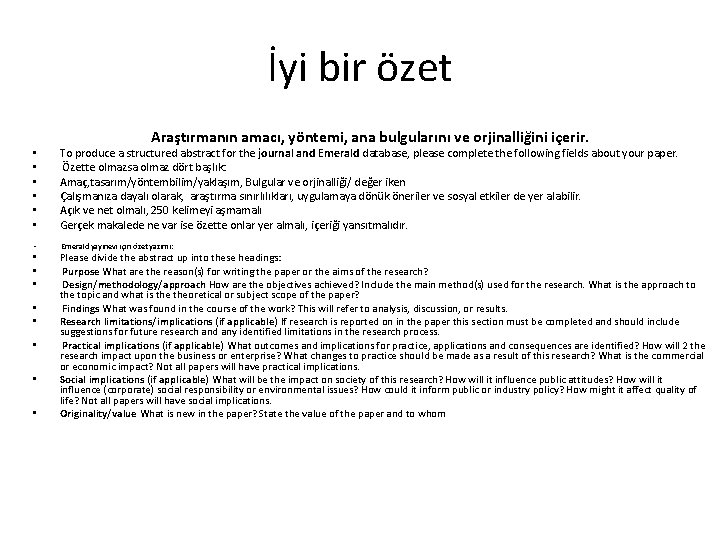 İyi bir özet • • • • Araştırmanın amacı, yöntemi, ana bulgularını ve orjinalliğini