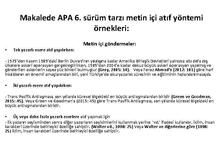 Makalede APA 6. sürüm tarzı metin içi atıf yöntemi örnekleri: • Tek yazarlı esere