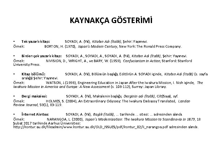 KAYNAKÇA GÖSTERİMİ • Tek yazarlı kitap: SOYADI, A. (Yıl), Kitabın Adı (İtalik), Şehir: Yayınevi.