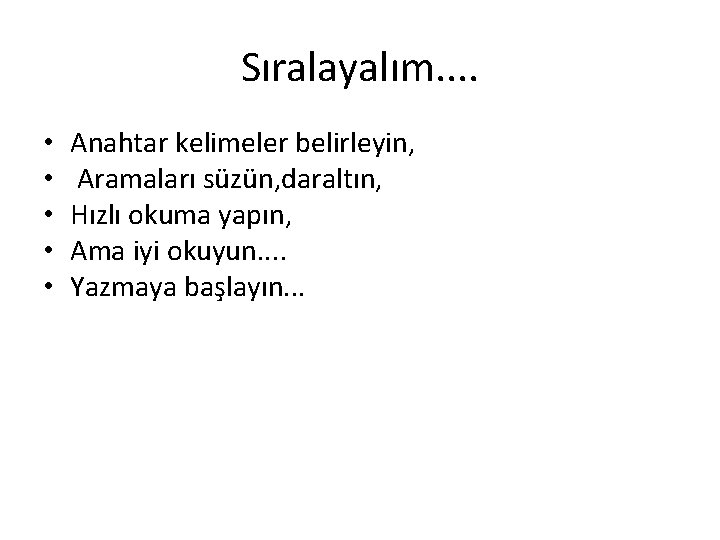 Sıralayalım. . • • • Anahtar kelimeler belirleyin, Aramaları süzün, daraltın, Hızlı okuma yapın,