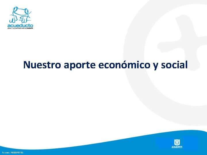 Nuestro aporte económico y social Formato: FI 0203 F 07 -02 