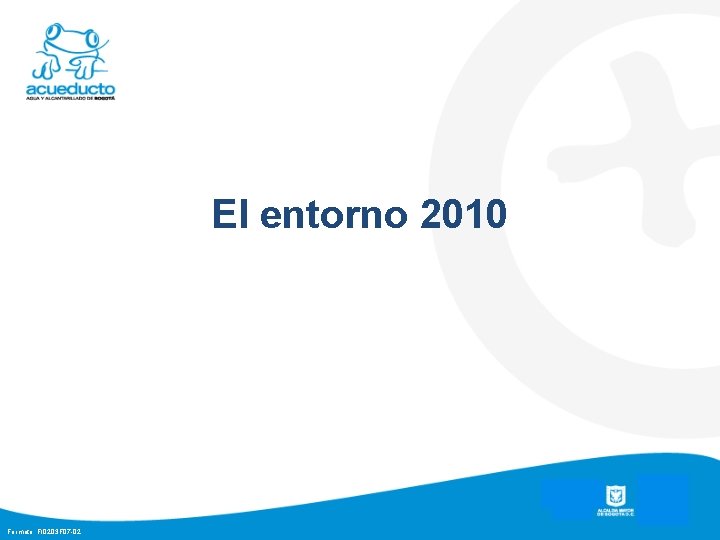 El entorno 2010 Formato: FI 0203 F 07 -02 