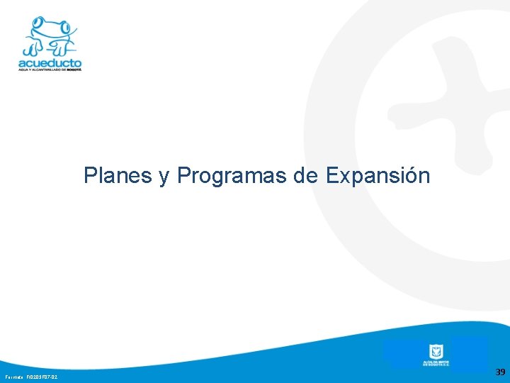 Planes y Programas de Expansión Formato: FI 0203 F 07 -02 39 