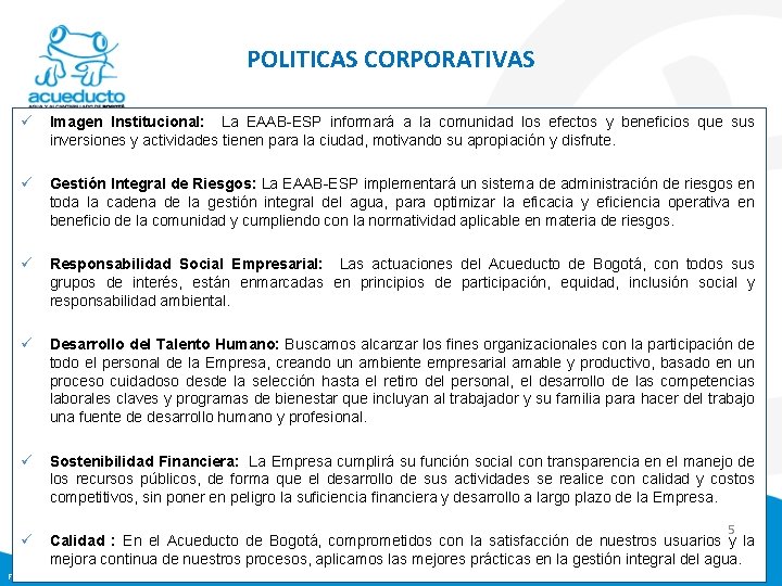 POLITICAS CORPORATIVAS ü Imagen Institucional: La EAAB-ESP informará a la comunidad los efectos y
