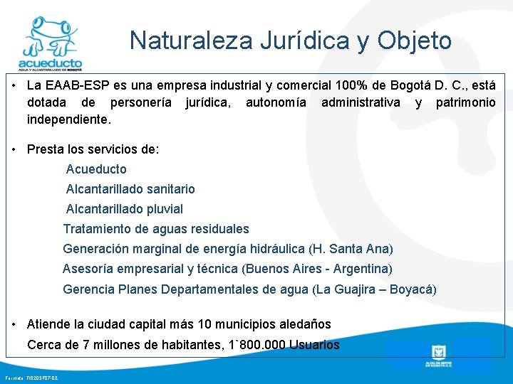 Naturaleza Jurídica y Objeto • La EAAB-ESP es una empresa industrial y comercial 100%