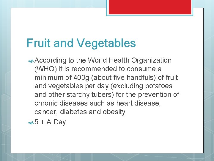 Fruit and Vegetables According to the World Health Organization (WHO) it is recommended to