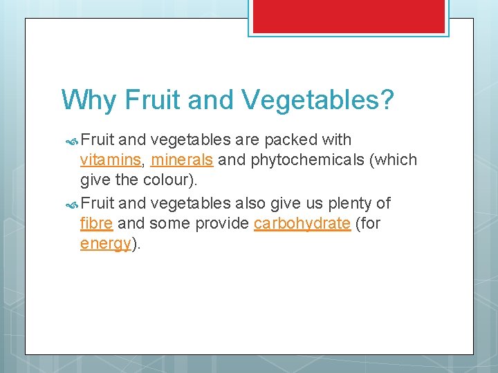 Why Fruit and Vegetables? Fruit and vegetables are packed with vitamins, minerals and phytochemicals