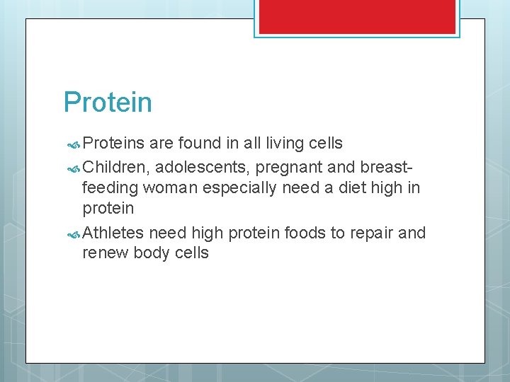 Protein Proteins are found in all living cells Children, adolescents, pregnant and breastfeeding woman