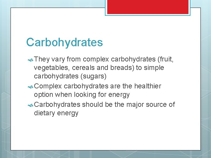 Carbohydrates They vary from complex carbohydrates (fruit, vegetables, cereals and breads) to simple carbohydrates