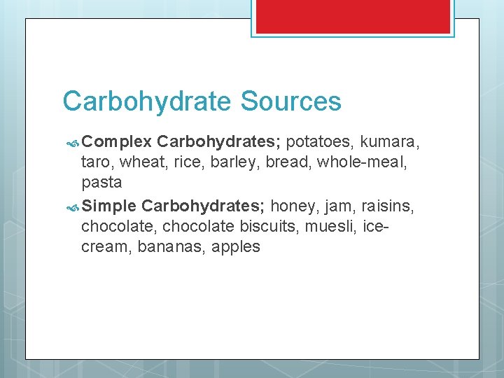 Carbohydrate Sources Complex Carbohydrates; potatoes, kumara, taro, wheat, rice, barley, bread, whole-meal, pasta Simple