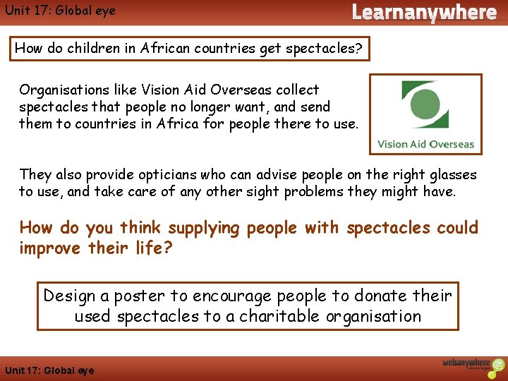 Unit 17: Global eye Geography How do children in African countries get spectacles? Organisations