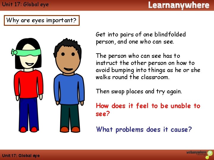 Unit 17: Global eye Geography Why are eyes important? Get into pairs of one