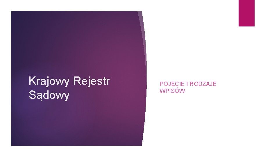 Krajowy Rejestr Sądowy POJĘCIE I RODZAJE WPISÓW 