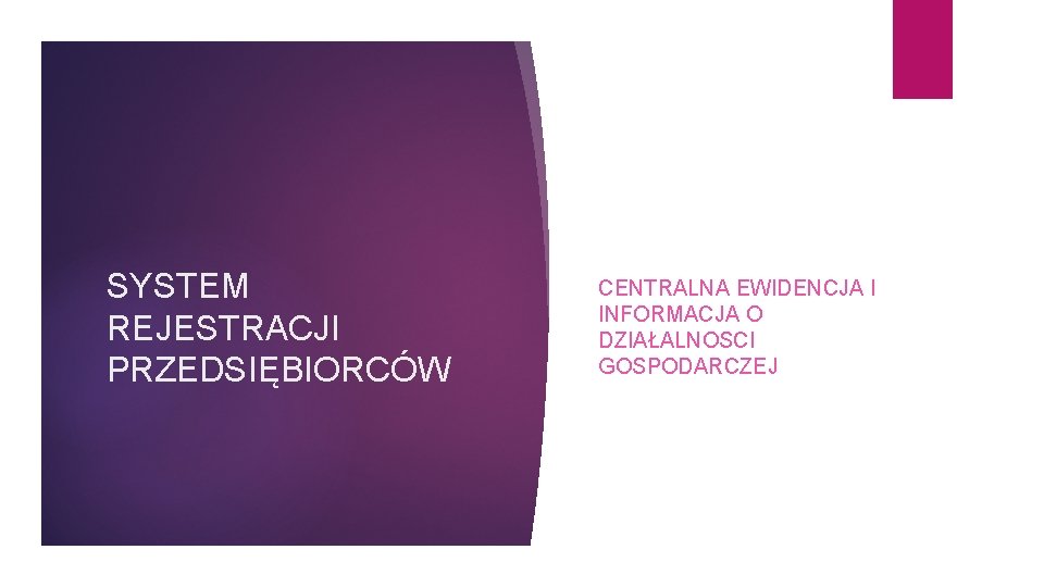 SYSTEM REJESTRACJI PRZEDSIĘBIORCÓW CENTRALNA EWIDENCJA I INFORMACJA O DZIAŁALNOSCI GOSPODARCZEJ 