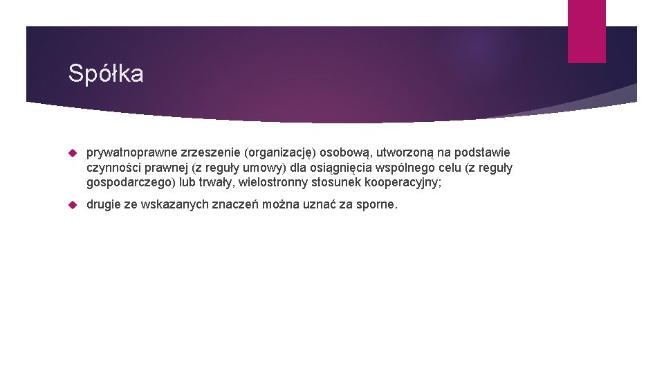 Spółka prywatnoprawne zrzeszenie (organizację) osobową, utworzoną na podstawie czynności prawnej (z reguły umowy) dla