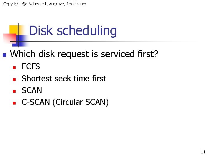 Copyright ©: Nahrstedt, Angrave, Abdelzaher Disk scheduling n Which disk request is serviced first?