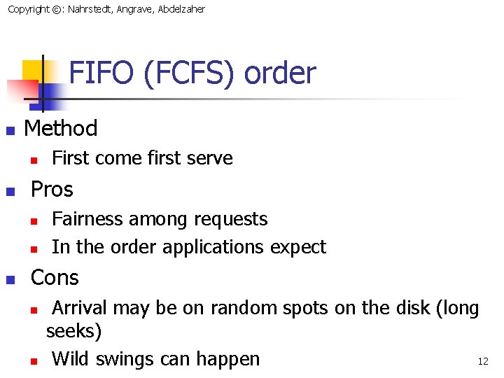 Copyright ©: Nahrstedt, Angrave, Abdelzaher FIFO (FCFS) order n Method n n Pros n