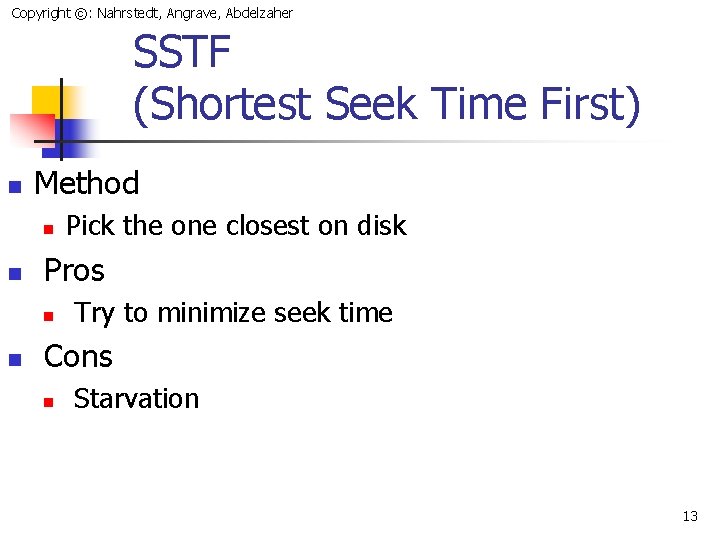Copyright ©: Nahrstedt, Angrave, Abdelzaher SSTF (Shortest Seek Time First) n Method n n