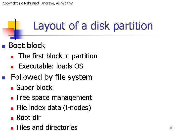 Copyright ©: Nahrstedt, Angrave, Abdelzaher Layout of a disk partition n Boot block n