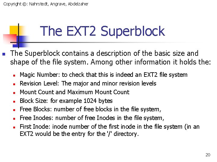 Copyright ©: Nahrstedt, Angrave, Abdelzaher The EXT 2 Superblock n The Superblock contains a