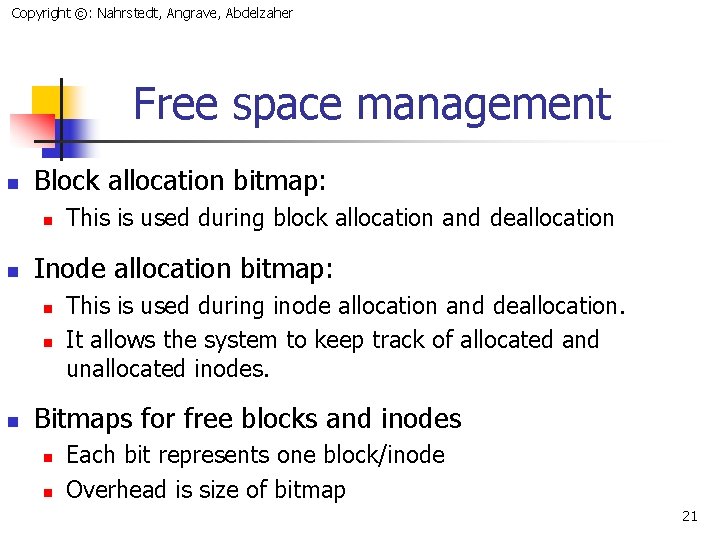 Copyright ©: Nahrstedt, Angrave, Abdelzaher Free space management n Block allocation bitmap: n n