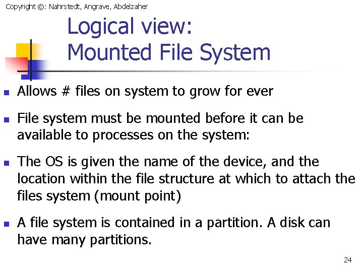 Copyright ©: Nahrstedt, Angrave, Abdelzaher Logical view: Mounted File System n n Allows #