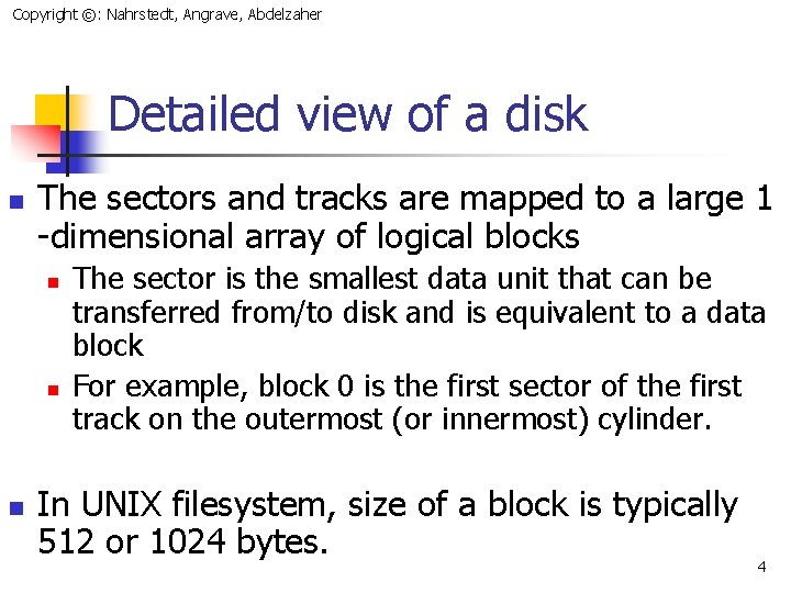 Copyright ©: Nahrstedt, Angrave, Abdelzaher Detailed view of a disk n The sectors and