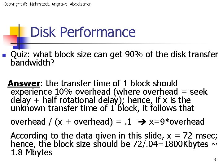 Copyright ©: Nahrstedt, Angrave, Abdelzaher Disk Performance n Quiz: what block size can get