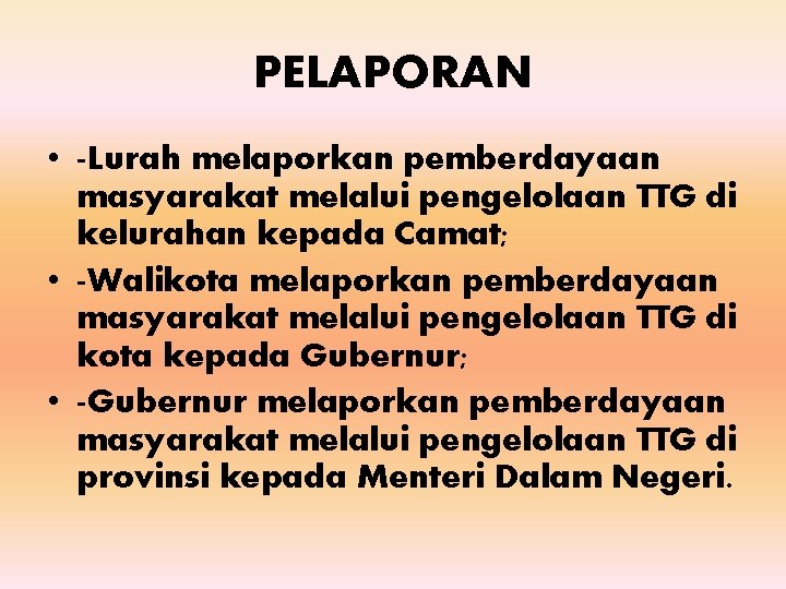 PELAPORAN • -Lurah melaporkan pemberdayaan masyarakat melalui pengelolaan TTG di kelurahan kepada Camat; •