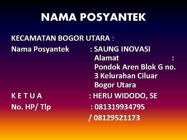 NAMA POSYANTEK KECAMATAN BOGOR UTARA : Nama Posyantek : SAUNG INOVASI Alamat : Pondok