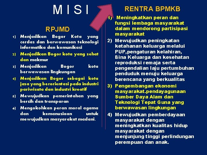 MISI RPJMD 1) Menjadikan Bogor Kota yang cerdas dan berwawasan teknologi informatika dan komunikasi