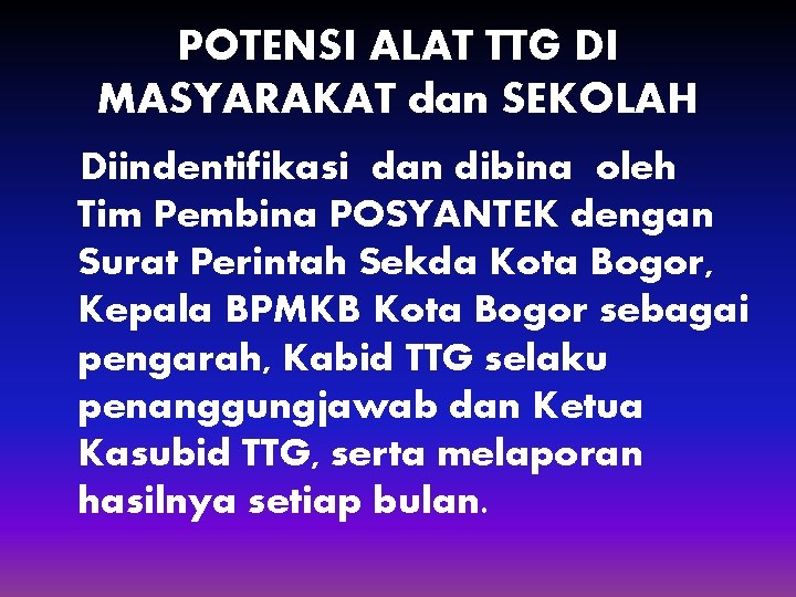 POTENSI ALAT TTG DI MASYARAKAT dan SEKOLAH Diindentifikasi dan dibina oleh Tim Pembina POSYANTEK