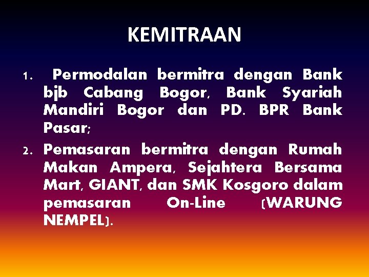 KEMITRAAN 1. Permodalan bermitra dengan Bank bjb Cabang Bogor, Bank Syariah Mandiri Bogor dan