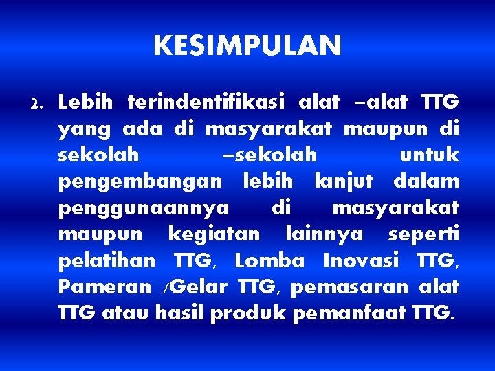 KESIMPULAN 2. Lebih terindentifikasi alat –alat TTG yang ada di masyarakat maupun di sekolah