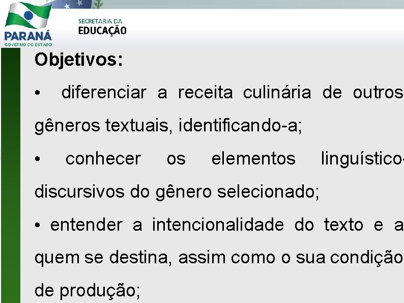 Objetivos: • diferenciar a receita culinária de outros gêneros textuais, identificando-a; • conhecer os