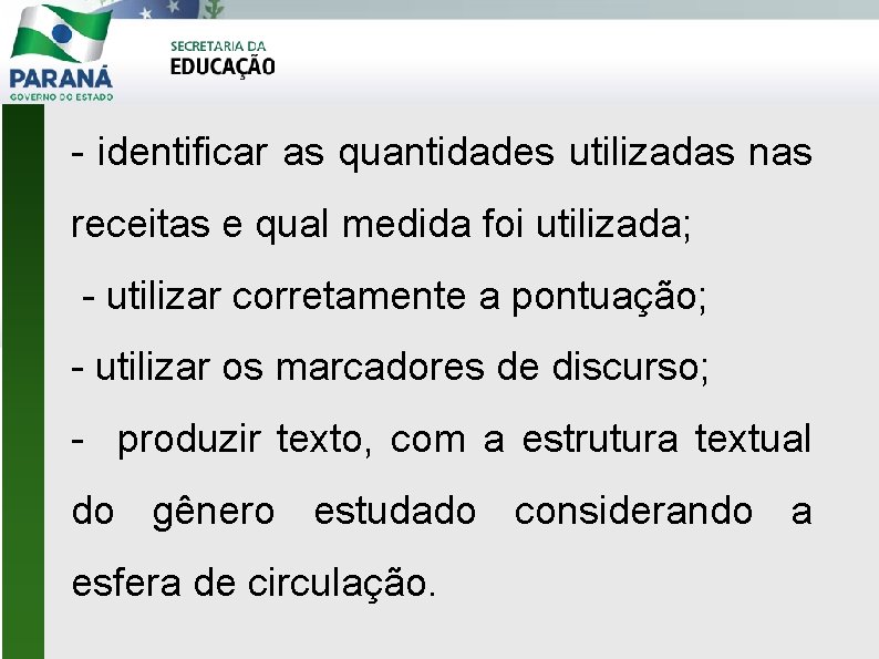 - identificar as quantidades utilizadas nas receitas e qual medida foi utilizada; - utilizar