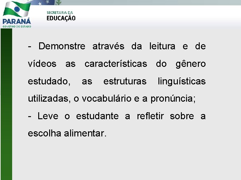 - Demonstre através da leitura e de vídeos as características do gênero estudado, as