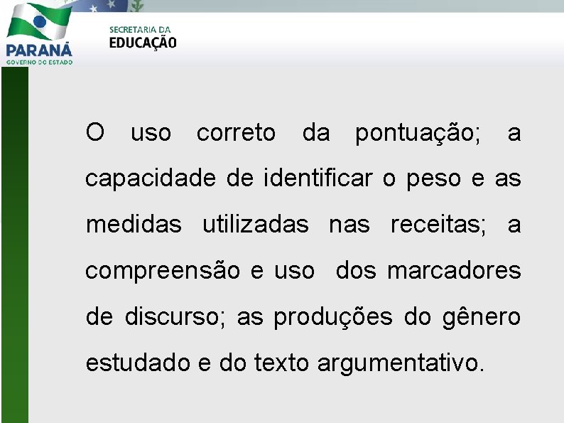 O uso correto da pontuação; a capacidade de identificar o peso e as medidas