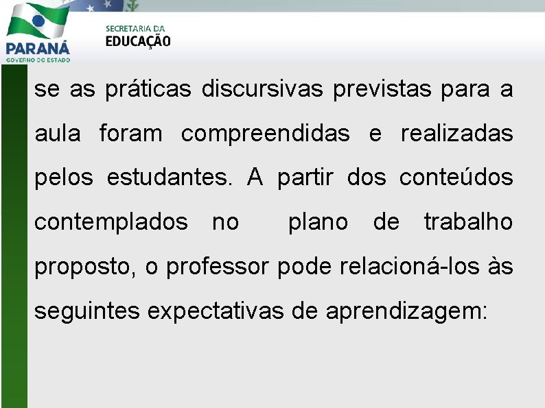 se as práticas discursivas previstas para a aula foram compreendidas e realizadas pelos estudantes.