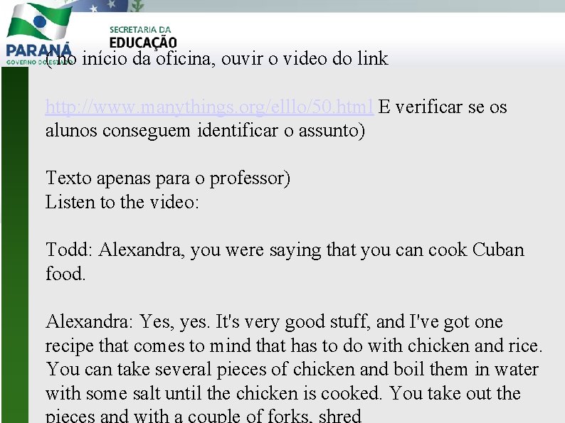 ( no início da oficina, ouvir o video do link http: //www. manythings. org/elllo/50.