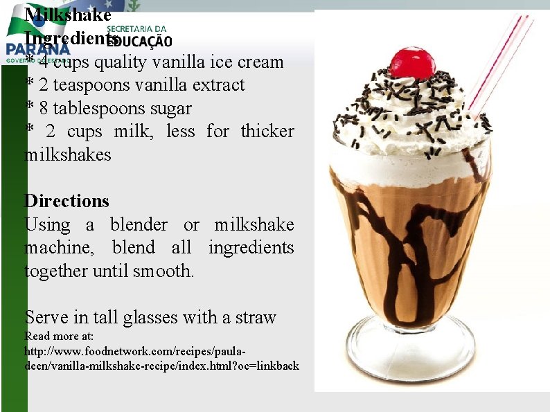 Milkshake Ingredients * 4 cups quality vanilla ice cream * 2 teaspoons vanilla extract