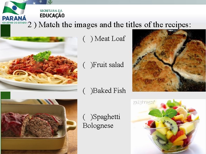 2 ) Match the images and the titles of the recipes: ( ) Meat