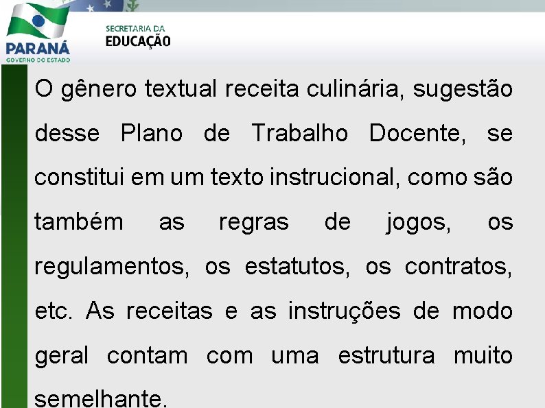 O gênero textual receita culinária, sugestão desse Plano de Trabalho Docente, se constitui em