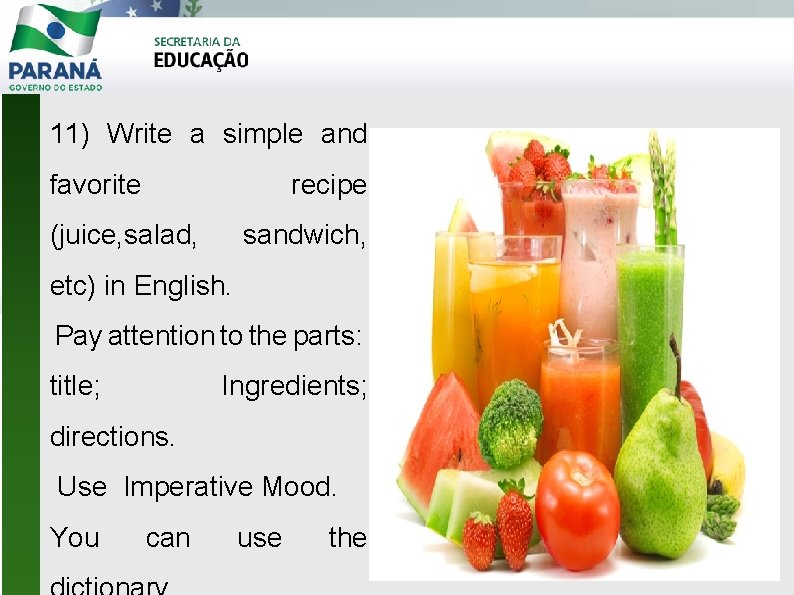 11) Write a simple and favorite recipe (juice, salad, sandwich, etc) in English. Pay