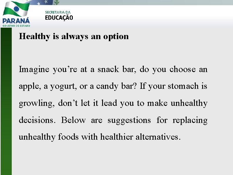 Healthy is always an option Imagine you’re at a snack bar, do you choose