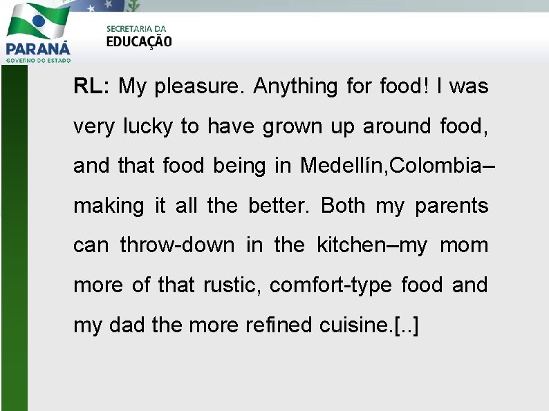 RL: My pleasure. Anything for food! I was very lucky to have grown up