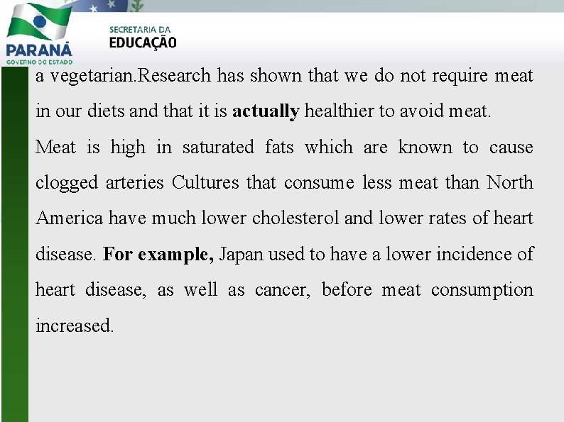 a vegetarian. Research has shown that we do not require meat in our diets