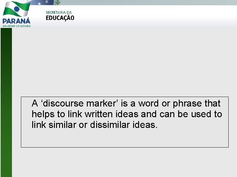 A ‘discourse marker’ is a word or phrase that helps to link written ideas
