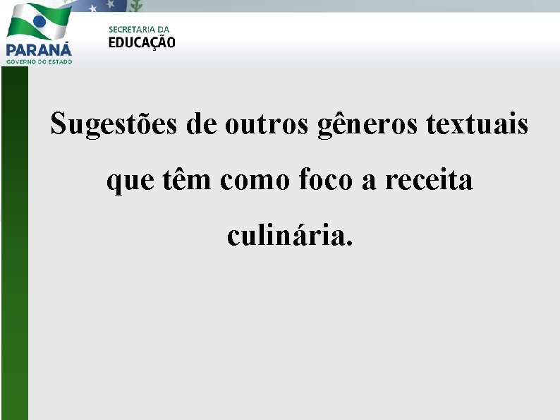 Sugestões de outros gêneros textuais que têm como foco a receita culinária. 