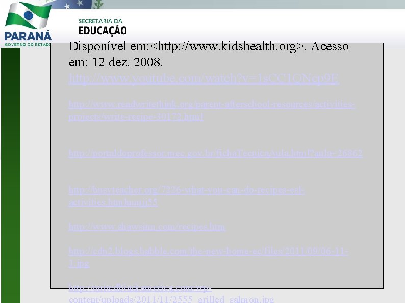 Disponível em: <http: //www. kidshealth. org>. Acesso em: 12 dez. 2008. http: //www. youtube.